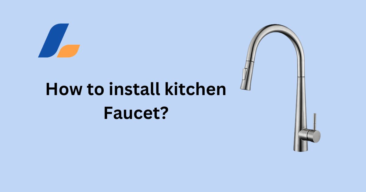 How to Install Kitchen Faucet : Easy 7 Steps DIY Guide